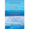 Sila prítomného okamihu - základné teórie, meditácie a cvičenia