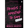 Things I Wanted To Say (Monica Murphy)