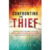 Confronting the Thief: Take Back What the Enemy Stole and Declare Divine Recovery Over Your Heart, Family, and Life