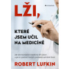 Lži které jsem učil na medicíně Jak vám konvenční medicína ničí zdraví - Lufkin Robert