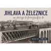 Jihlava a železnice na starých fotografiích