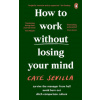 How to Work Without Losing Your Mind