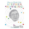 How to Think Like Stephen Hawking - Daniel Smith