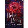 Rebel Born - Amy A. Bartol