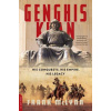 Genghis Khan: His Conquests, His Empire, His Legacy