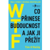 WTF? Co přinese budoucnost a jak jí přežít - O´Reilly Tim