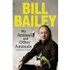 My Animals, and Other Animals - Bill Bailey, Quercus Publishing