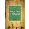 Jak je Bůh či nirvána - Tomáš Vystrčil