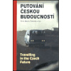 Putování českou budoucností - Travelling in the Czech Future (Martin Potůček - vyd. Gutenberg)