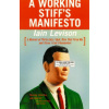 A Working Stiff's Manifesto: A Memoir of Thirty Jobs I Quit, Nine That Fired Me, and Three I Can't Remember