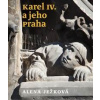 Karel IV. a jeho Praha - Ježková Alena