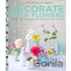 Decorate with Flowers - Holly Becker, Leslie Shewring,