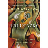 Tři otázky - Jak objevit a ovládnout svoji vnitřní sílu - Barbara, Don Miguel Ruiz, Emrys