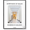 Entryways of Milan (Karl Kolbitz;Fabrizio Ballabio;Daniel Sherer;Lisa Hockemeyer;Penny Sparke;Grazia Signori;Brian Kish;Delfino Sisto Legnani;Matthew Billings;Paola Pansini)