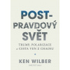 Post-pravdový svět - Trump, polarizace a cesta ven z chaosu - Ken Wilber