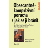 Obsedantně kompulzivní porucha a jak se jí bránit - Ján Praško a kol