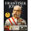 František Josef I 1830–1916 Císař 68 let v čele habsburské monarchie - Kolektiv autorů