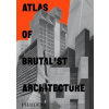 Atlas of Brutalist Architecture - autor neuvedený
