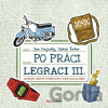 Po práci legraci III. - Jakub Šofar, Jan Nejedlý, Marek Rubec (ilustrácie)