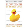 Slow Death by Rubber Duck: The Secret Danger of Everyday Things (Rick Smith,Bruce Lourie,Sarah Dopp)(Brožovaná)