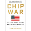 Chip War: The Fight for the World's Most Critical Technology