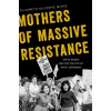 Mothers of Massive Resistance - McRae, Elizabeth Gillespie (Associate Professor of History, Western Carolina University)