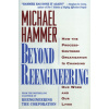 Beyond Reengineering: How the Process Centered Organization is Changing Our Work and Our Lives Paper - Michael Hammer