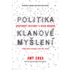 Politika klanové myšlení - Skupinový instinkt a osud národů - Amy Chua