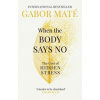 When the Body Says No : The Cost of Hidden Stress - Gábor Maté