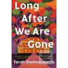 Long After We Are Gone
