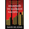 Miliardáři ve službách nacistů Temná historie nejbohatších německých dynastií - de Jong David