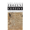 Zrození češtiny - Jiří Rejzek