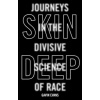 Skin Deep Journeys in the Divisive Science of Race