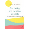 Minden Joel: Techniky pro zvládání úzkosti - Tříkrokový program (Tříkrokový program založený na kognitivně-behaviorální terapii. Naučíte se v něm, jak reagovat na úzkostné myšlenky či snášet životní n