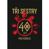 Tři sestry - 40 let pod vobraz (Jan Hlaváč,sestry Tři)(Pevná)