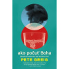 Ako počuť Boha - Greig Pete
