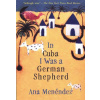 In Cuba I Was a German Shepherd (Ana Menendez)(Brožovaná)