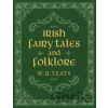 Irish Fairy Tales and Folklore - W. B. Yeats