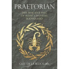 Praetorian: The Rise and Fall of Romes Imperial Bodyguard