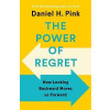 The Power of Regret : How Looking Backward Moves Us Forward
