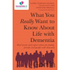 What You Really Want to Know about Life with Dementia: Real Stories and Expert Advice for Family, Friends and People with Dementia Harrison Dening Karen Harrison