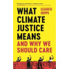 What Climate Justice Means And Why We Should Care - Elizabeth Cripps