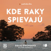 Audiokniha: Kde raky spievajú - Neuveriteľný príbeh o samote, zúfalstve, odvahe prežiť, vytrvalosti, boji s predsudkami, ale aj o láske a nádeji