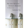 The Love Life of an Assistant Animator & Other Stories