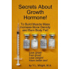 Secrets About Growth Hormone To Build Muscle Mass, Increase Bone Density, And Burn Body Fat!