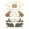 Something About A Bear - Jackie Morris, Otter-Barry Books Ltd