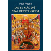 Jak se náš svět stal křesťanským