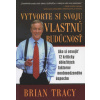 Vytvorte si svoju vlastnú budúcnosť - Ako si osvojiť 12 kriticky dôležitých faktorov neobmedzeného úspechu. (Brian Tracy)