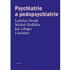 Psychiatrie a pedopsychiatrie - Ladislav Hosák, Michal Hrdlička, Jan Libiger