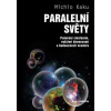 Paralelní světy Putování vesmírem, vyššími dimenzemi a budoucností kosmu